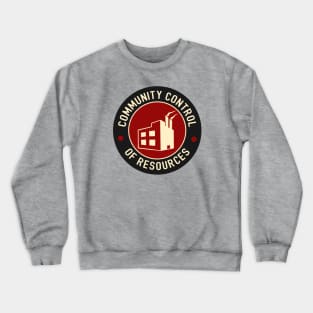 Community Control Of Resources Crewneck Sweatshirt